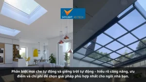 Phân biệt mái che tự động và giếng trời tự động – hiểu rõ công năng, ưu điểm và chi phí để chọn giải pháp phù hợp nhất cho ngôi nhà bạn.